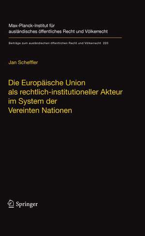 Die Europäische Union als rechtlich-institutioneller Akteur im System der Vereinten Nationen de Jan Scheffler