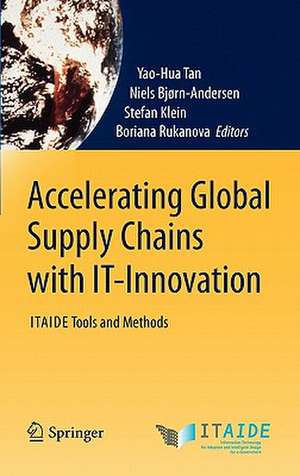 Accelerating Global Supply Chains with IT-Innovation: ITAIDE Tools and Methods de Yao-Hua Tan