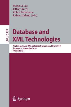 Database and XML Technologies: 7th International XML Database Symposium, XSym 2010, Singapore, September 17, 2010, Proceedings de Mong Li Lee