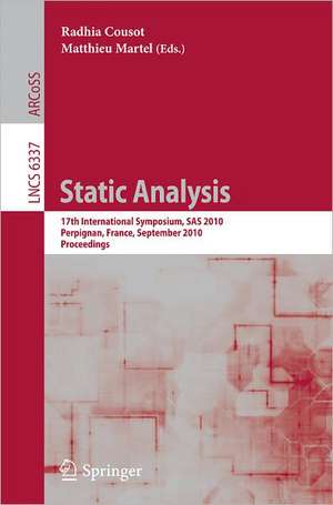 Static Analysis: 17th International Symposium, SAS 2010, Perpignan, France, September 14-16, 2010, Proceedings de Radhia Cousot