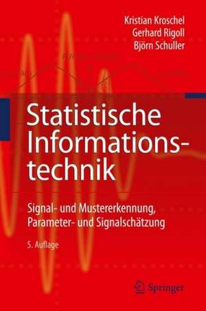 Statistische Informationstechnik: Signal - und Mustererkennung, Parameter- und Signalschätzung de Kroschel Kristian