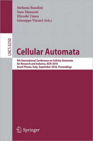 Cellular Automata: 9th International Conference on Cellular Automata for Research and Industry, ACRI 2010, Ascoli Piceno, Italy, September 21-24, 2010, Proceedings de Stefania Bandini