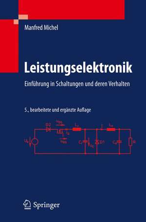 Leistungselektronik: Einführung in Schaltungen und deren Verhalten de Manfred Michel