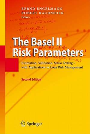 The Basel II Risk Parameters: Estimation, Validation, Stress Testing - with Applications to Loan Risk Management de Bernd Engelmann