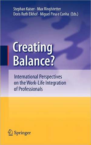 Creating Balance?: International Perspectives on the Work-Life Integration of Professionals de Stephan Kaiser