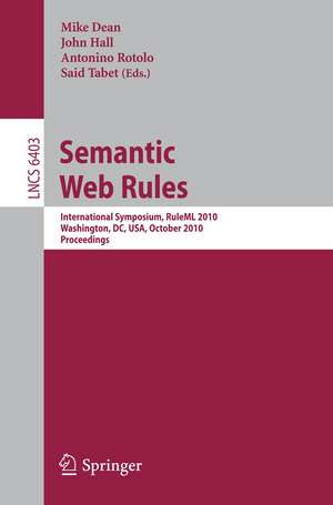 Semantic Web Rules: International Symposium, RuleML 2010, Washington, DC, USA, October 21-23, 2010, Proceedings de Mike Dean