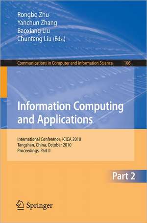 Information Computing and Applications, Part II: International Conference, ICICA 2010, Tangshan, China, October 15-18, 2010. Proceedings, Part II de Rongbo Zhu