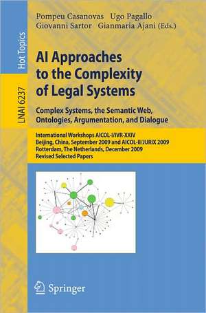 AI Approaches to the Complexity of Legal Systems: International Workshops AICOL-I/IVR-XXIV, Beijing, China, September 19, 2009 and AICOL-II/JURIX 2009, Rotterdam, The Netherlands, December 16, 2009 Revised Selected Papers de Pompeu Casanovas