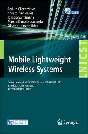 Mobile Lightweight Wireless Systems: Second International ICST Conference, Mobilight 2010, May 10-12, 2010, Barcelona, Spain, Revised Selected Papers de Periklis Chatzimisios