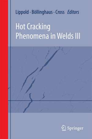 Hot Cracking Phenomena in Welds III de John Lippold