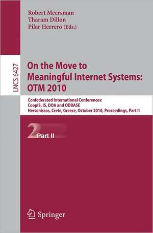 On the Move to Meaningful Internet Systems: OTM 2010: Confederated International Conferences: CoopIS, IS, DOA and ODBASE, Hersonissos, Crete, Greece, October 25-29, 1010, Proceedings, Part II de Robert Meersman