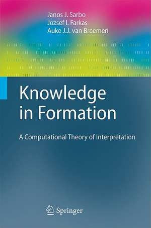 Knowledge in Formation: A Computational Theory of Interpretation de Janos J. Sarbo