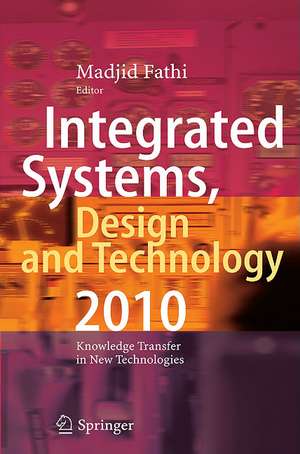 Integrated Systems, Design and Technology 2010: Knowledge Transfer in New Technologies de Madjid Fathi