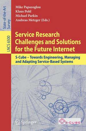 Service Research Challenges and Solutions for the Future Internet: S-Cube - Towards Engineering, Managing and Adapting Service-Based Systems de M. Papazoglou