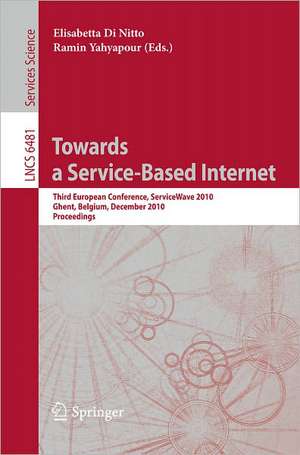 Towards a Service-Based Internet: Third European Conference, ServiceWave 2010, Ghent, Belgium, December 13-15, 2010, Proceedings de Di Nitto Elisabetta