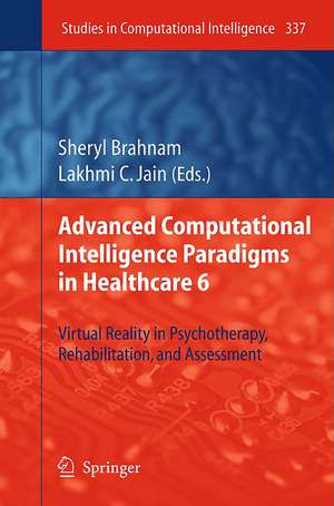 Advanced Computational Intelligence Paradigms in Healthcare 6: Virtual Reality in Psychotherapy, Rehabilitation, and Assessment de Sheryl Brahnam