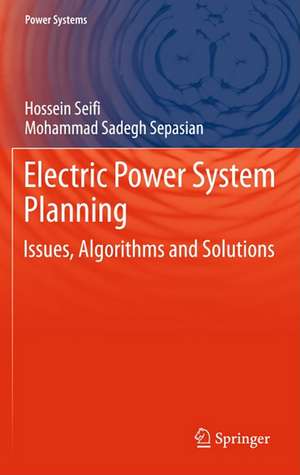 Electric Power System Planning: Issues, Algorithms and Solutions de Hossein Seifi