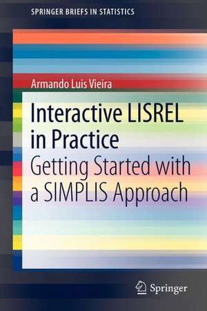 Interactive LISREL in Practice: Getting Started with a SIMPLIS Approach de Armando Luis Vieira