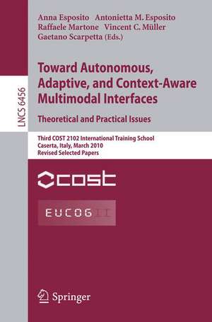 Towards Autonomous, Adaptive, and Context-Aware Multimodal Interfaces: Theoretical and Practical Issues: Third COST 2102 International Training School, Caserta, Italy, March 15-19, 2010, Revised Selected Papers de Anna Esposito