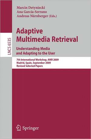 Adaptive Multimedia Retrieval. Understanding Media and Adapting to the User: 7th International Workshop, AMR 2009, Madrid, Spain, September 24-25, 2009, Revised Selected Papers de Marcin Detyniecki