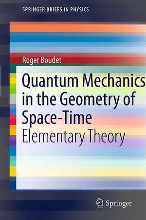 Quantum Mechanics in the Geometry of Space-Time: Elementary Theory de Roger Boudet