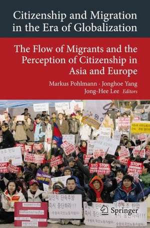 Citizenship and Migration in the Era of Globalization: The Flow of Migrants and the Perception of Citizenship in Asia and Europe de Markus Pohlmann