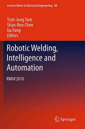 Robotic Welding, Intelligence and Automation: RWIA’2010 de Tzyh-Jong Tarn