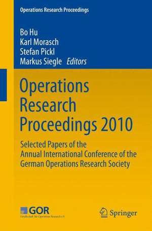 Operations Research Proceedings 2010: Selected Papers of the Annual International Conference of the German Operations Research Society de Bo Hu