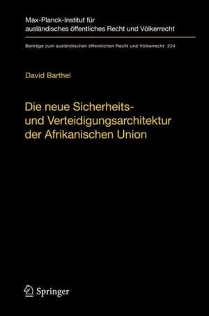 Die neue Sicherheits- und Verteidigungsarchitektur der Afrikanischen Union: Eine völkerrechtliche Untersuchung de David Barthel