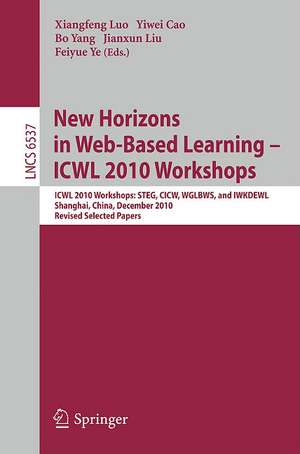 New Horizons in Web Based Learning -- ICWL 2010 Workshops: ICWL 2010 Workshops: STEG, CICW, WGLBWS and IWKDEWL, Shanghai, China, December 7-11, 2010, Revised Selected Papers de Xiangfeng Luo