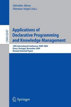 Applications of Declarative Programming and Knowledge Management: 18th International Conference, INAP 2009, Évora, Portugal, November 3-5, 2009, Revised Selected Papers de Salvador Abreu