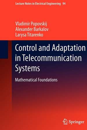 Control and Adaptation in Telecommunication Systems: Mathematical Foundations de Vladimir Popovskij