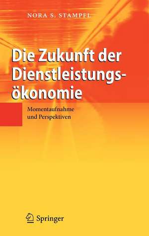 Die Zukunft der Dienstleistungsökonomie: Momentaufnahme und Perspektiven de Nora S. Stampfl