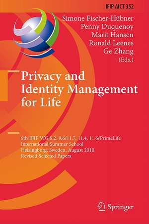 Privacy and Identity Management for Life: 6th IFIP WG 9.2, 9.6/11.7, 11.4, 11.6/PrimeLife International Summer School, Helsingborg, Sweden, August 2-6, 2010, Revised Selected Papers de Simone Fischer-Hübner