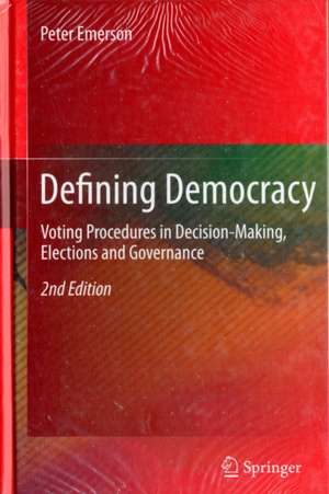 Defining Democracy: Voting Procedures in Decision-Making, Elections and Governance de Peter Emerson