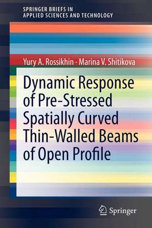 Dynamic Response of Pre-Stressed Spatially Curved Thin-Walled Beams of Open Profile de Yury A. Rossikhin