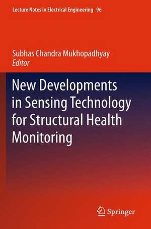 New Developments in Sensing Technology for Structural Health Monitoring de Subhas Chandra Mukhopadhyay