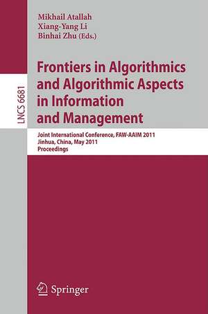 Frontiers in Algorithmics and Algorithmic Aspects in Information and Management: Joint International Conference, FAW-AAIM 2011, Jinhua, China, May 28-31, 2011, Proceedings de Mikhail Atallah