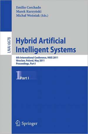 Hybrid Artificial Intelligent Systems: 6th International Conference, HAIS 2011, Wroclaw, Poland, May 23-25, 2011, Proceedings, Part I de Emilio Corchado