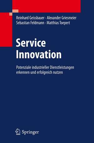 Serviceinnovation: Potenziale industrieller Dienstleistungen erkennen und erfolgreich implementieren de Reinhard Geissbauer