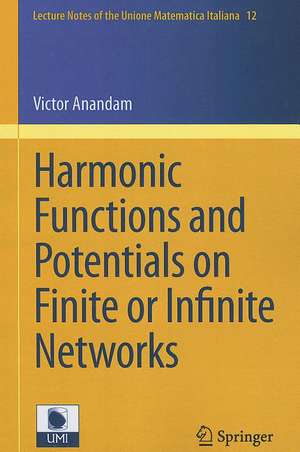 Harmonic Functions and Potentials on Finite or Infinite Networks de Victor Anandam