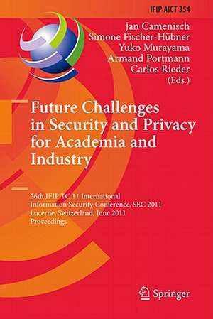 Future Challenges in Security and Privacy for Academia and Industry: 26th IFIP TC 11 International Information Security Conference, SEC 2011, Lucerne, Switzerland, June 7-9, 2011, Proceedings de Jan Camenisch