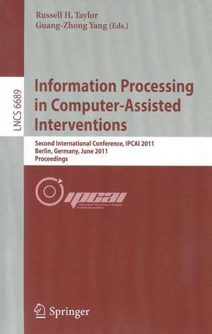 Information Processing in Computer-Assisted Interventions: Second International Conference, IPCAI 2011, Berlin, Germany, June 22, 2011, Proceedings de Russell H. Taylor