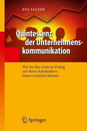 Quintessenz der Unternehmenskommunikation: Wie Sie Ihre Ziele im Dialog mit Ihren Stakeholdern besser erreichen können de Eva Salzer