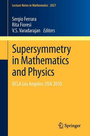 Supersymmetry in Mathematics and Physics: UCLA Los Angeles, USA 2010 de Sergio Ferrara