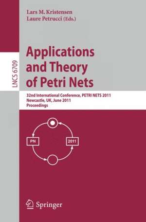 Application and Theory of Petri Nets: 32nd International Conference, PETRI NETS 2011, Newcastle, UK, June 20-24, 2011, Proceedings de Lars M. Kristensen