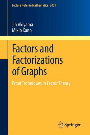 Factors and Factorizations of Graphs: Proof Techniques in Factor Theory de Jin Akiyama