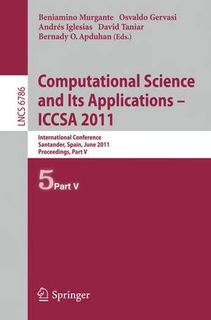 Computational Science and Its Applications - ICCSA 2011: International Conference, Santander, Spain, June 20-23, 2011. Proceedings, Part V de Beniamino Murgante