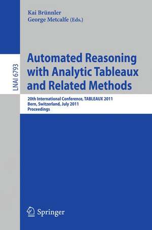 Automated Reasoning with Analytic Tableaux and Related Methods: 20th International Conference, TABLEAUX 2011, Bern, Switzerland, July 4-8, 2011, Proceedings de Kai Brünnler