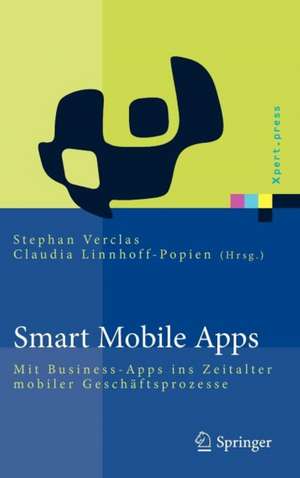 Smart Mobile Apps: Mit Business-Apps ins Zeitalter mobiler Geschäftsprozesse de Stephan Verclas